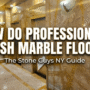 How to Get Your Marble Floors to Shine Again: A NYC Expert’s Guide